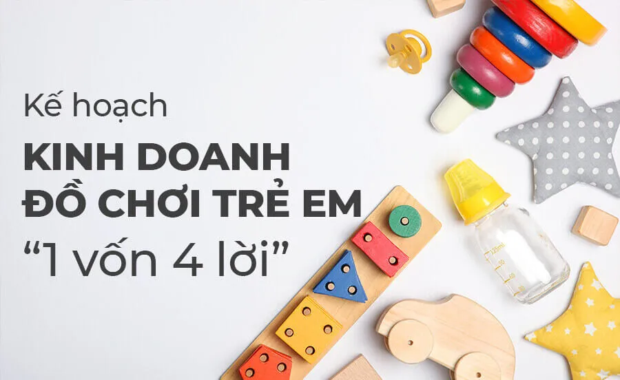 7 bước lên kế hoạch kinh doanh đồ chơi hiệu quả cho người mới bắt đầu